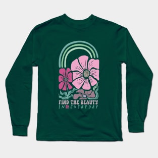 Find The Beauty In Every Day Beautiful Cute Flowers Colours Quote Long Sleeve T-Shirt